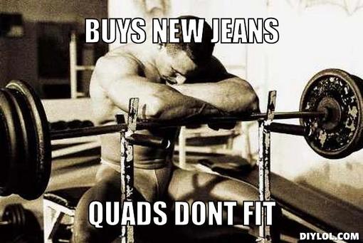 troubled-bodybuilder-meme-generator-buys-new-jeans-quads-dont-fit-b7a40b